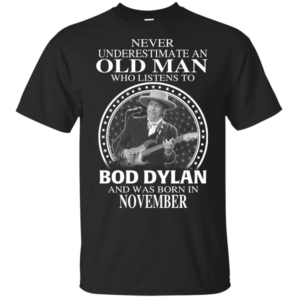 An Old Man Who Listens To Bob Dylan And Was Born In November T-Shirts, Hoodie, Tank