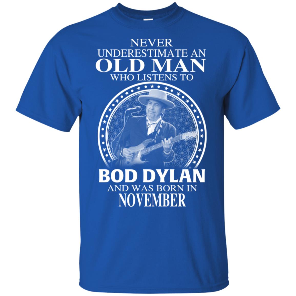 An Old Man Who Listens To Bob Dylan And Was Born In November T-Shirts, Hoodie, Tank