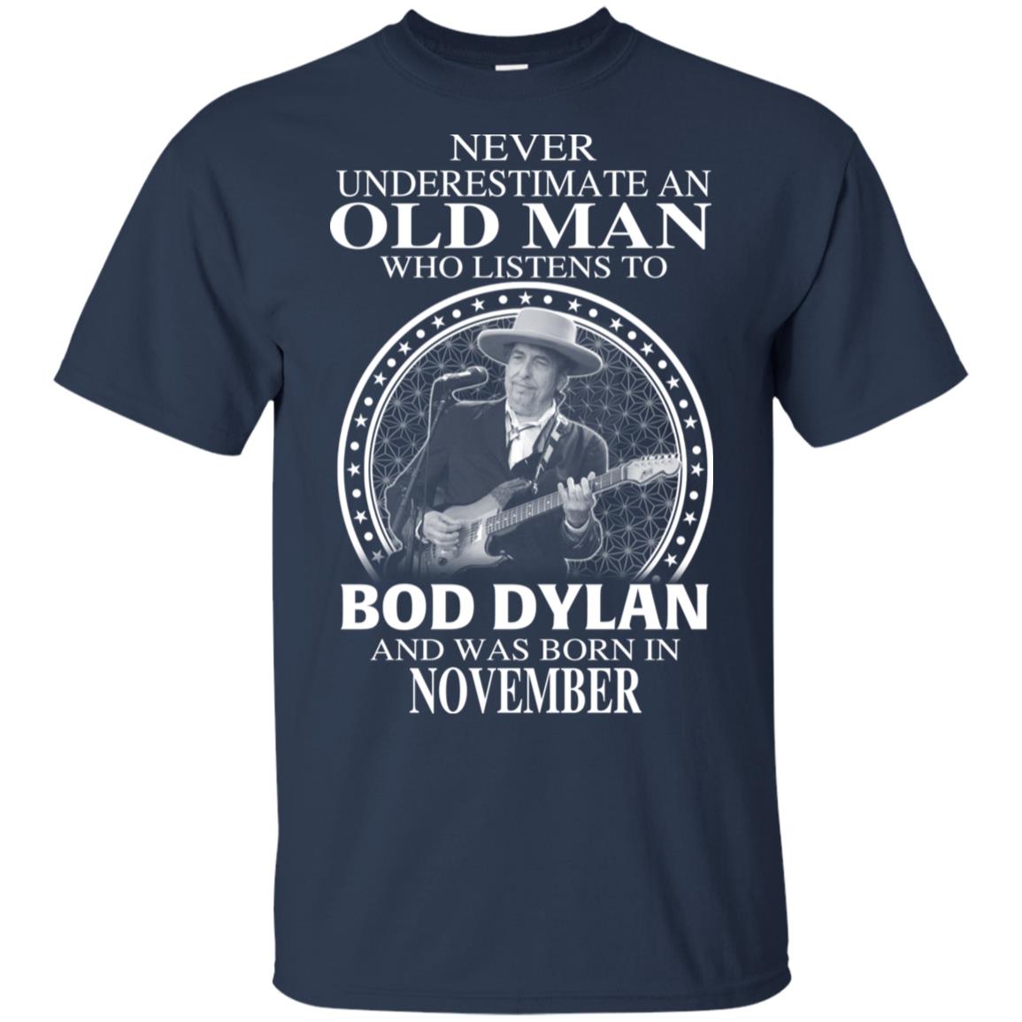 An Old Man Who Listens To Bob Dylan And Was Born In November T-Shirts, Hoodie, Tank