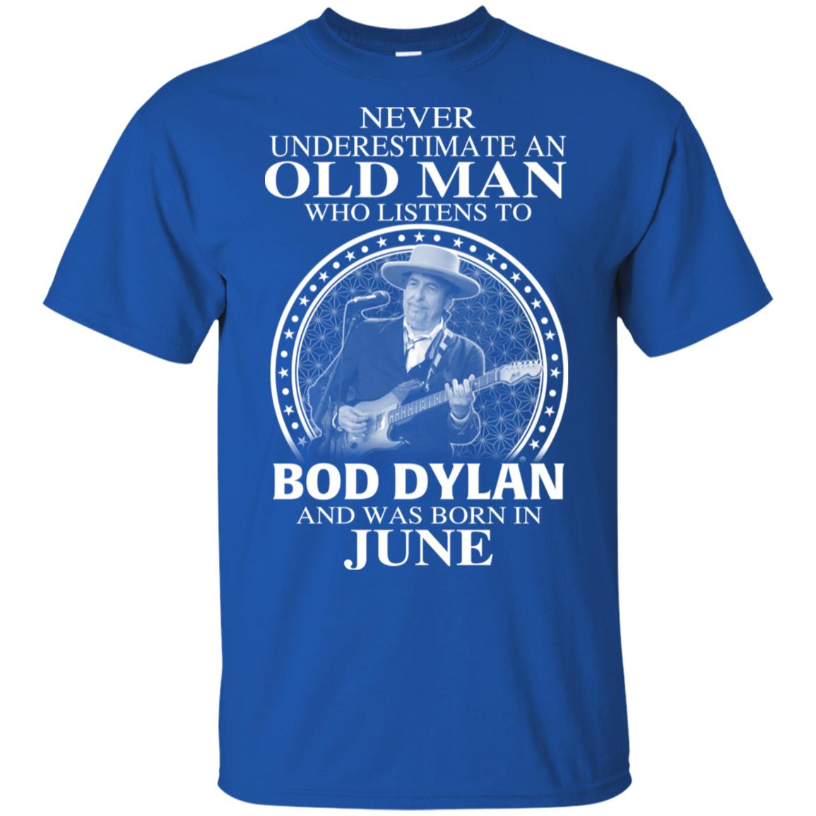 An Old Man Who Listens To Bob Dylan And Was Born In June T-Shirts, Hoodie, Tank