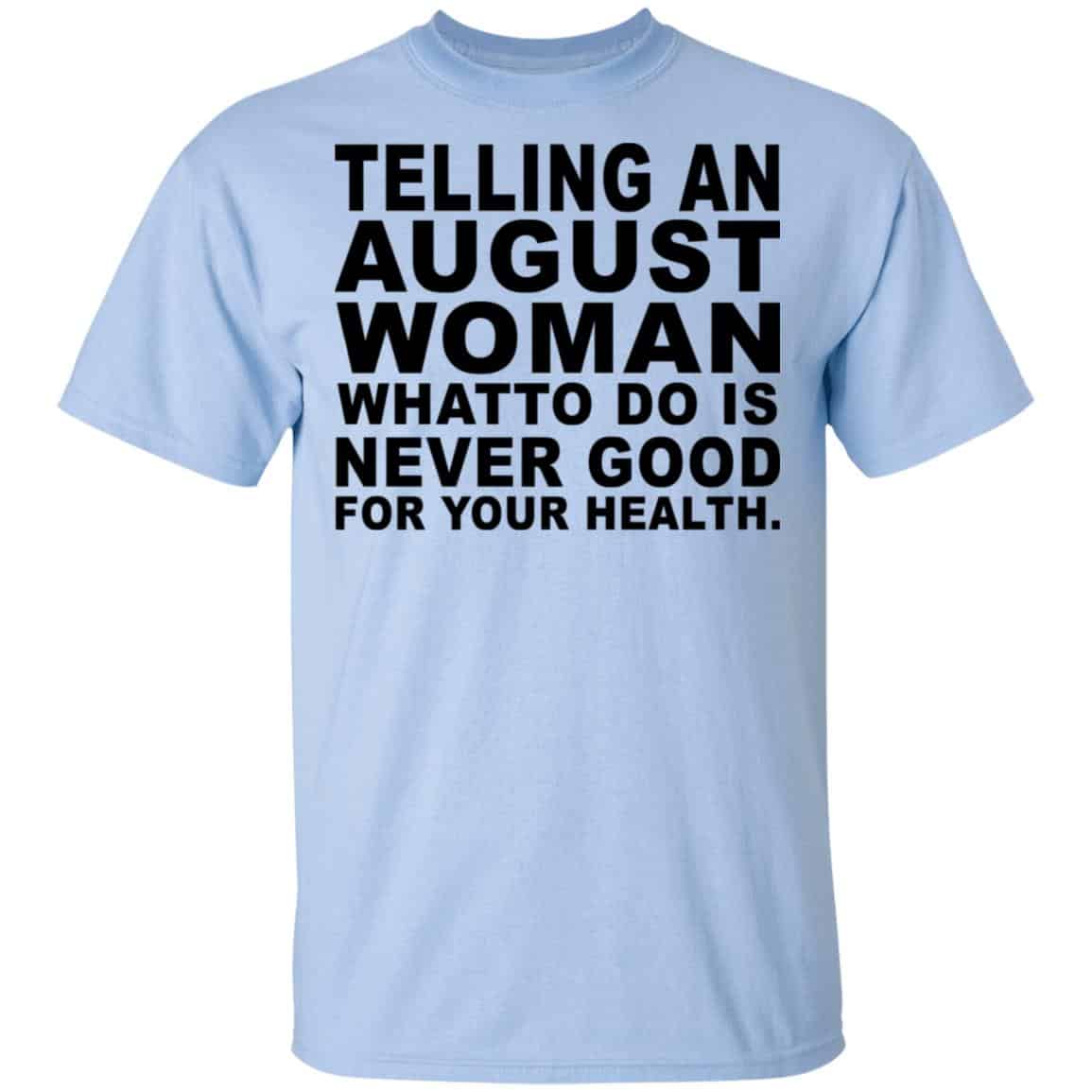 Telling An August Woman What To Do Is Never Good Shirt, Hoodie, Tank