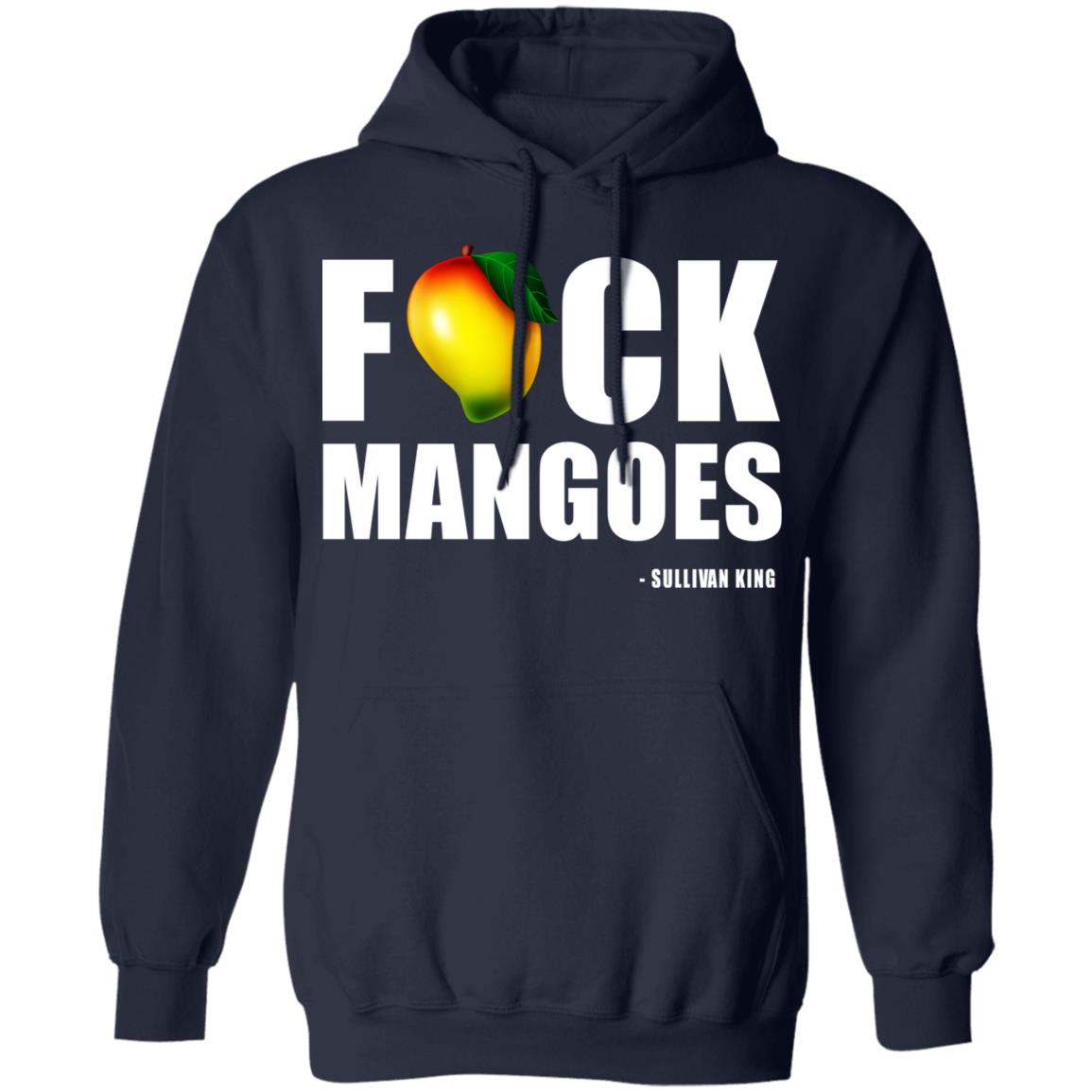 Fuck Mangoes Sullivan King Shirt, Hoodie, Tank