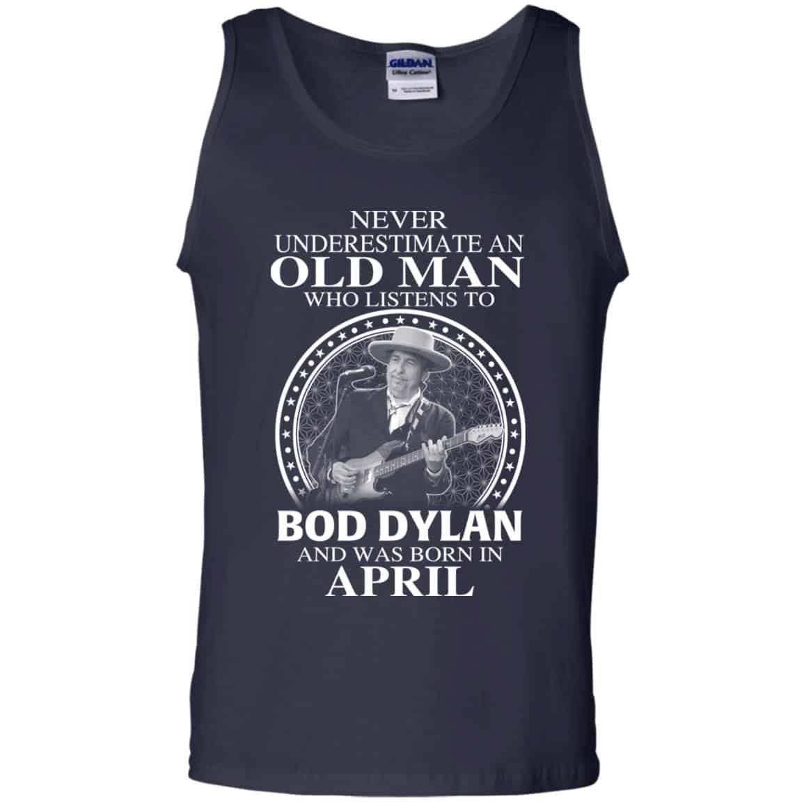 An Old Man Who Listens To Bob Dylan And Was Born In April T-Shirts, Hoodie, Tank