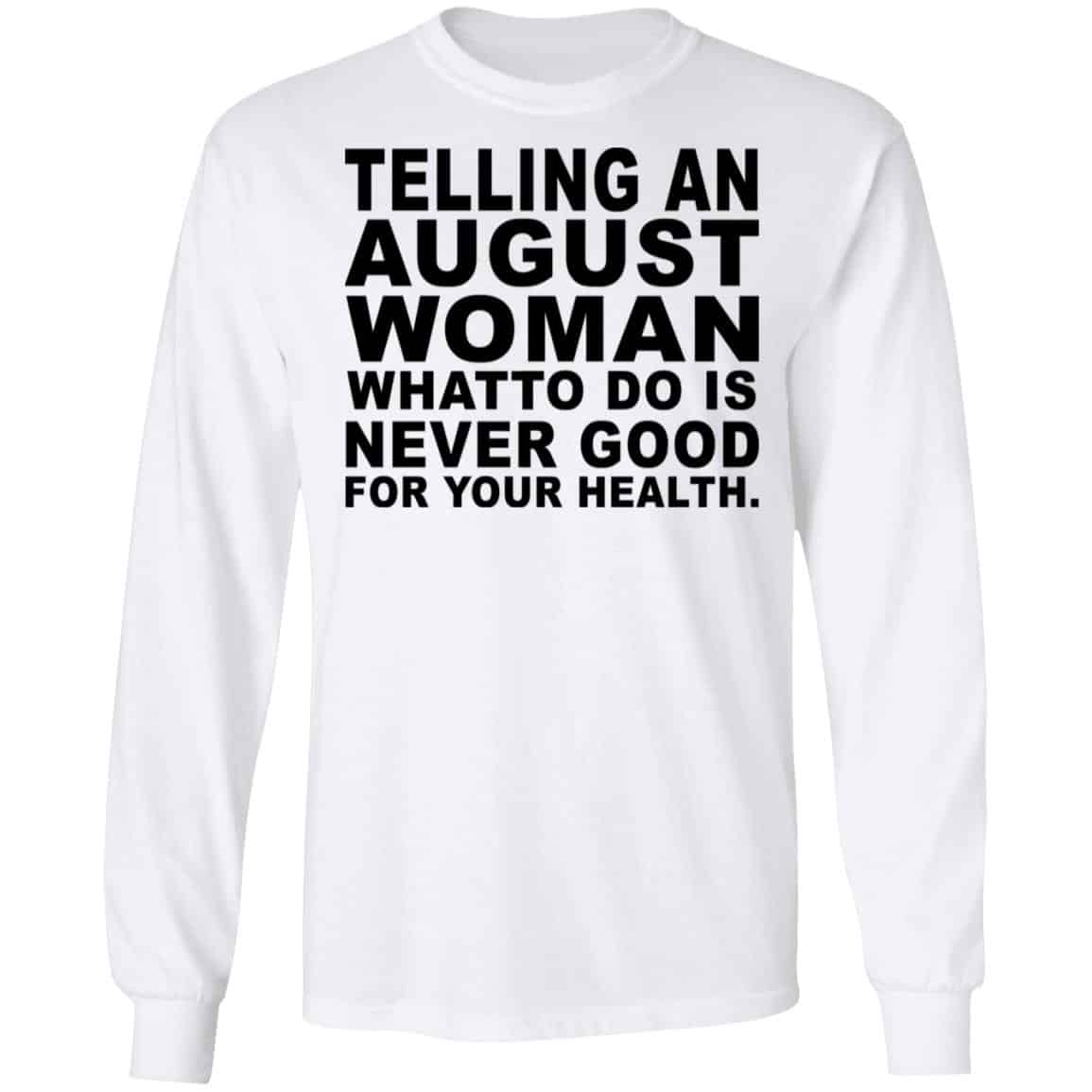 Telling An August Woman What To Do Is Never Good Shirt, Hoodie, Tank