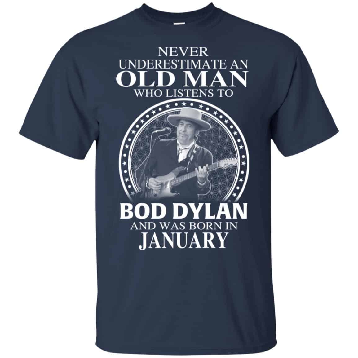 An Old Man Who Listens To Bob Dylan And Was Born In January T-Shirts, Hoodie, Tank