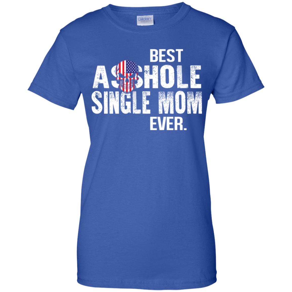 Best Asshole Single Mom Ever T-Shirts, Hoodie, Tank