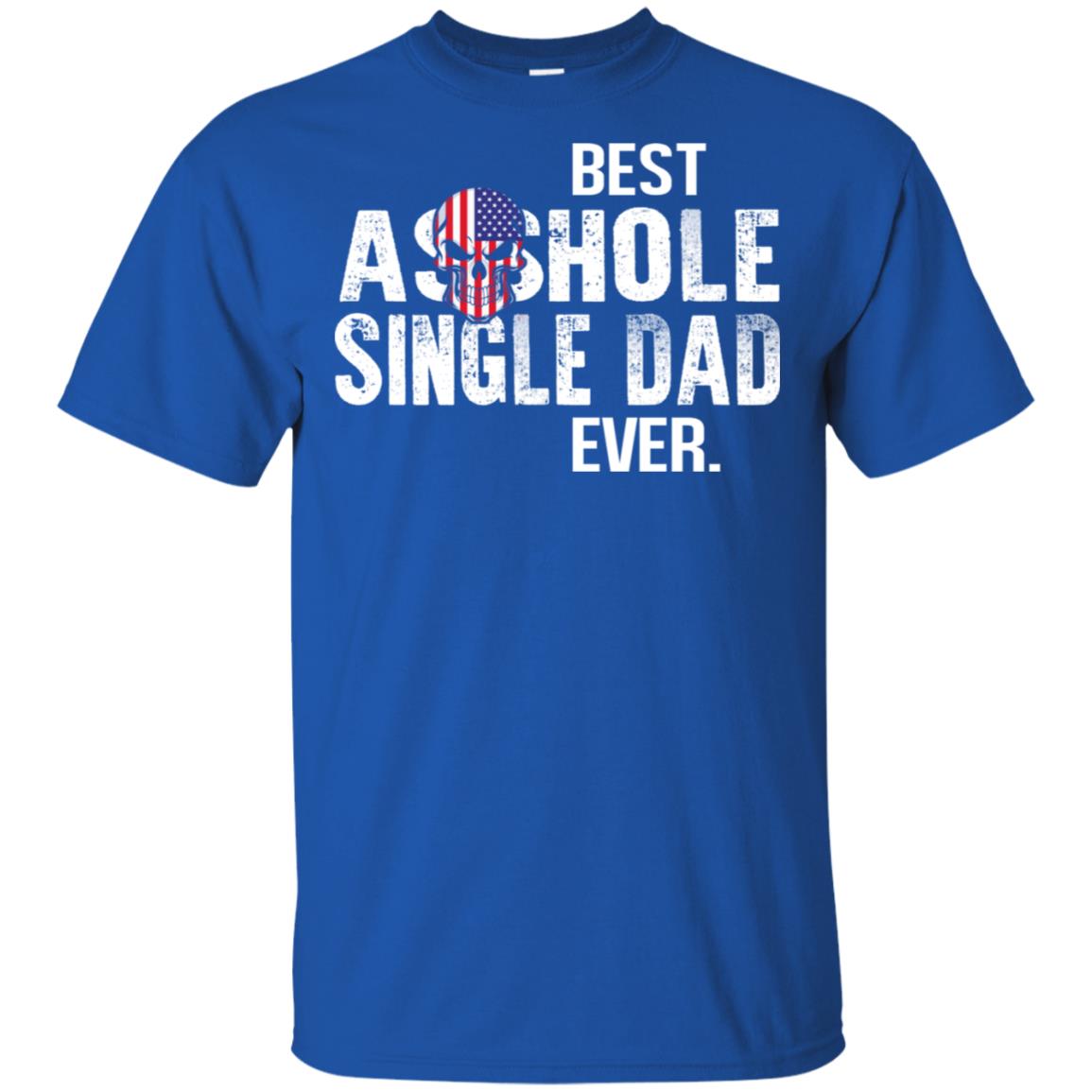 Best Asshole Single Dad Ever T-Shirts, Hoodie, Tank