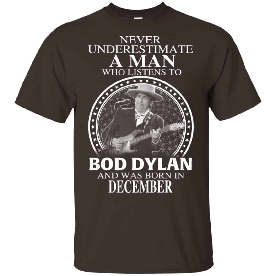 A Man Who Listens To Bob Dylan And Was Born In December T-Shirts, Hoodie, Tank
