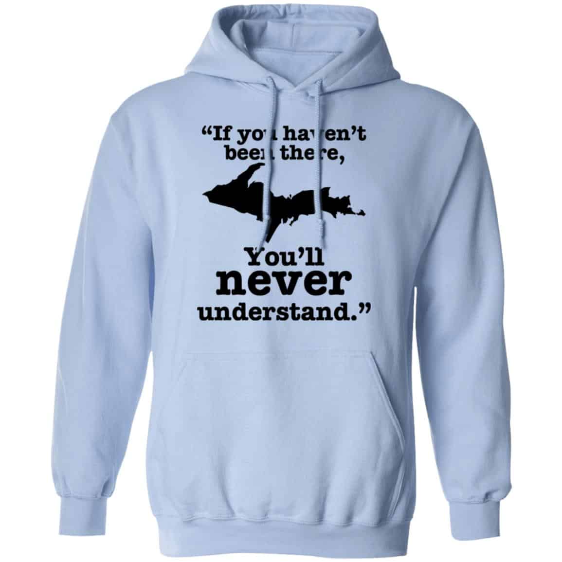 If You Haven’t Been There You’ll Never Understand Yoopers Shirt, Hoodie, Tank