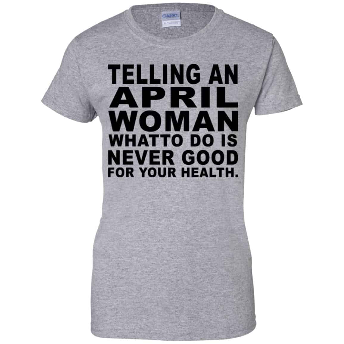 Telling An April Woman What To Do Is Never Good Shirt, Hoodie, Tank