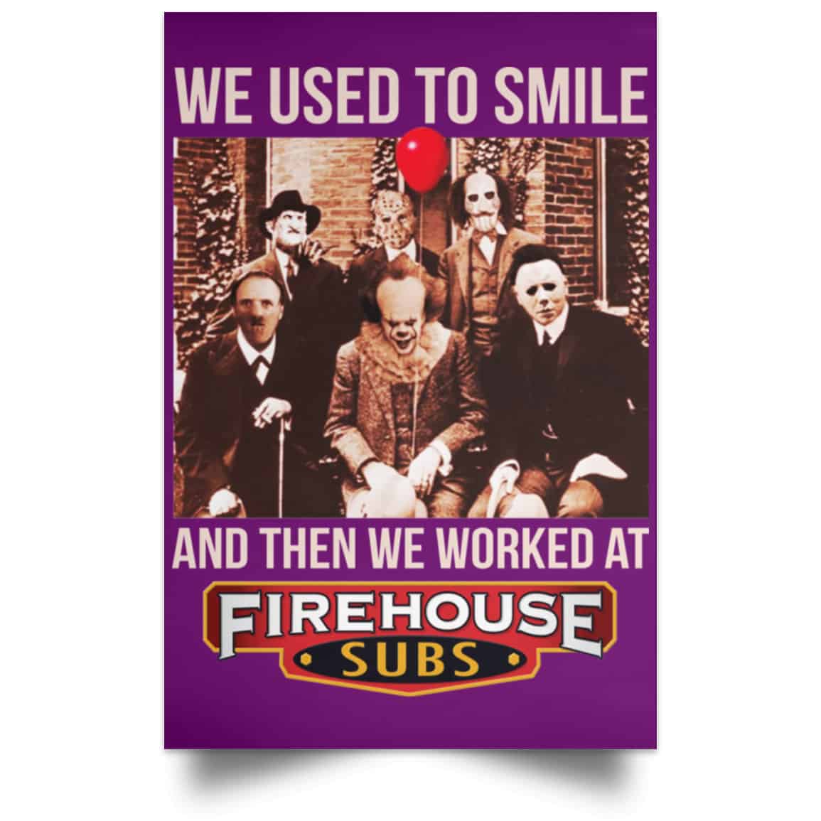 We Used To Smile And Then We Worked At Firehouse Subs Posters
