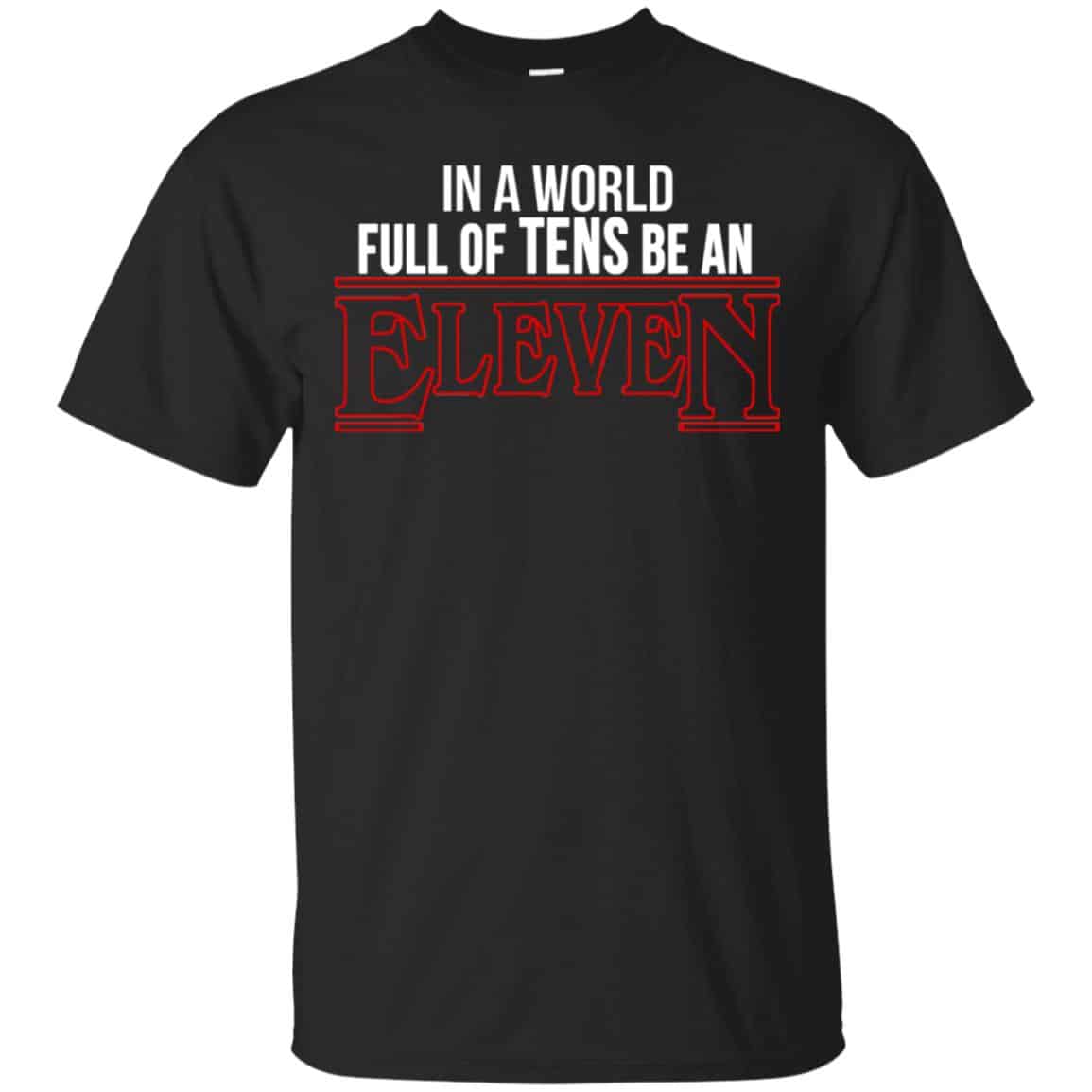 In A World Full Of Tens Be An Eleven Shirt, Hoodie, Tank