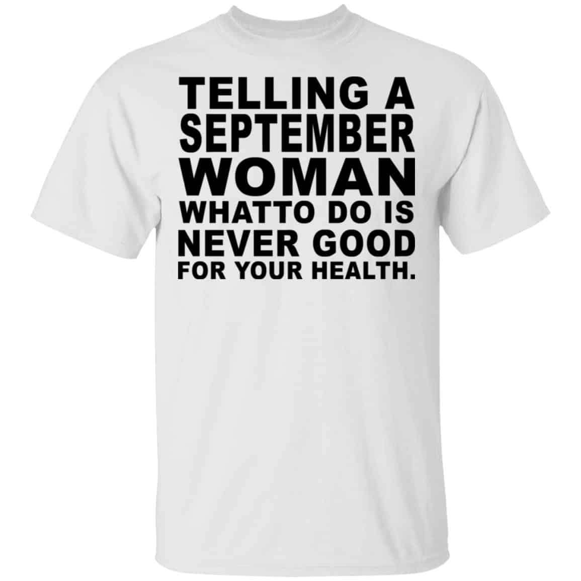 Telling A September Woman What To Do Is Never Good Shirt, Hoodie, Tank