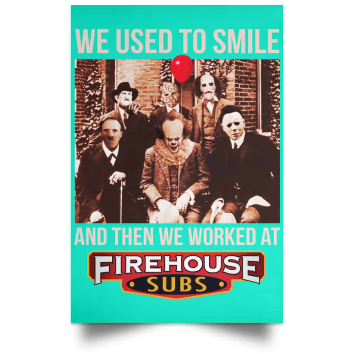 We Used To Smile And Then We Worked At Firehouse Subs Posters