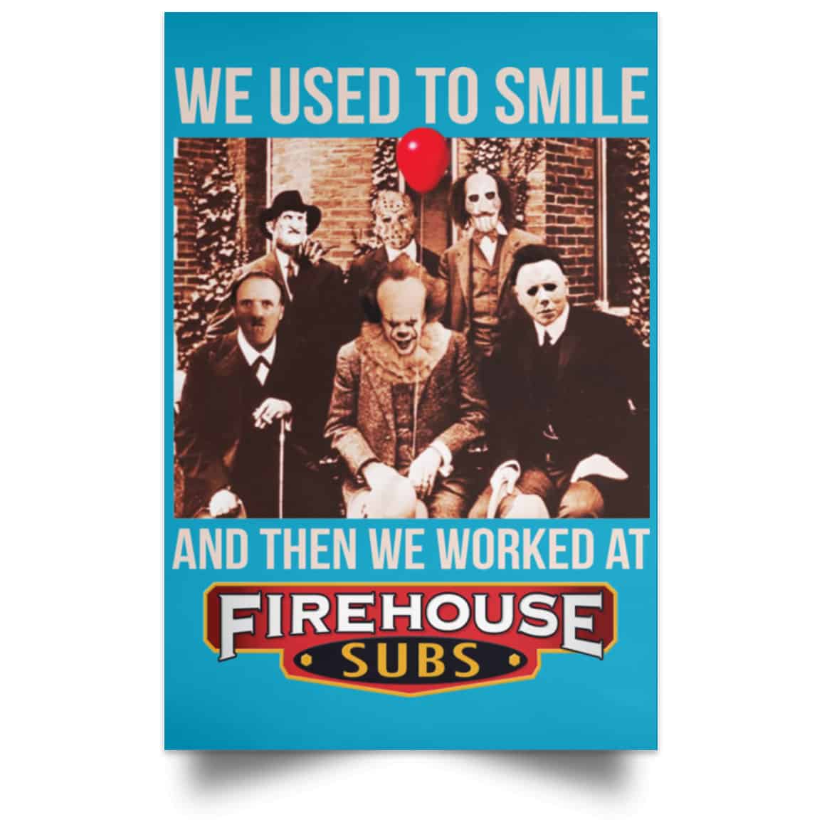 We Used To Smile And Then We Worked At Firehouse Subs Posters