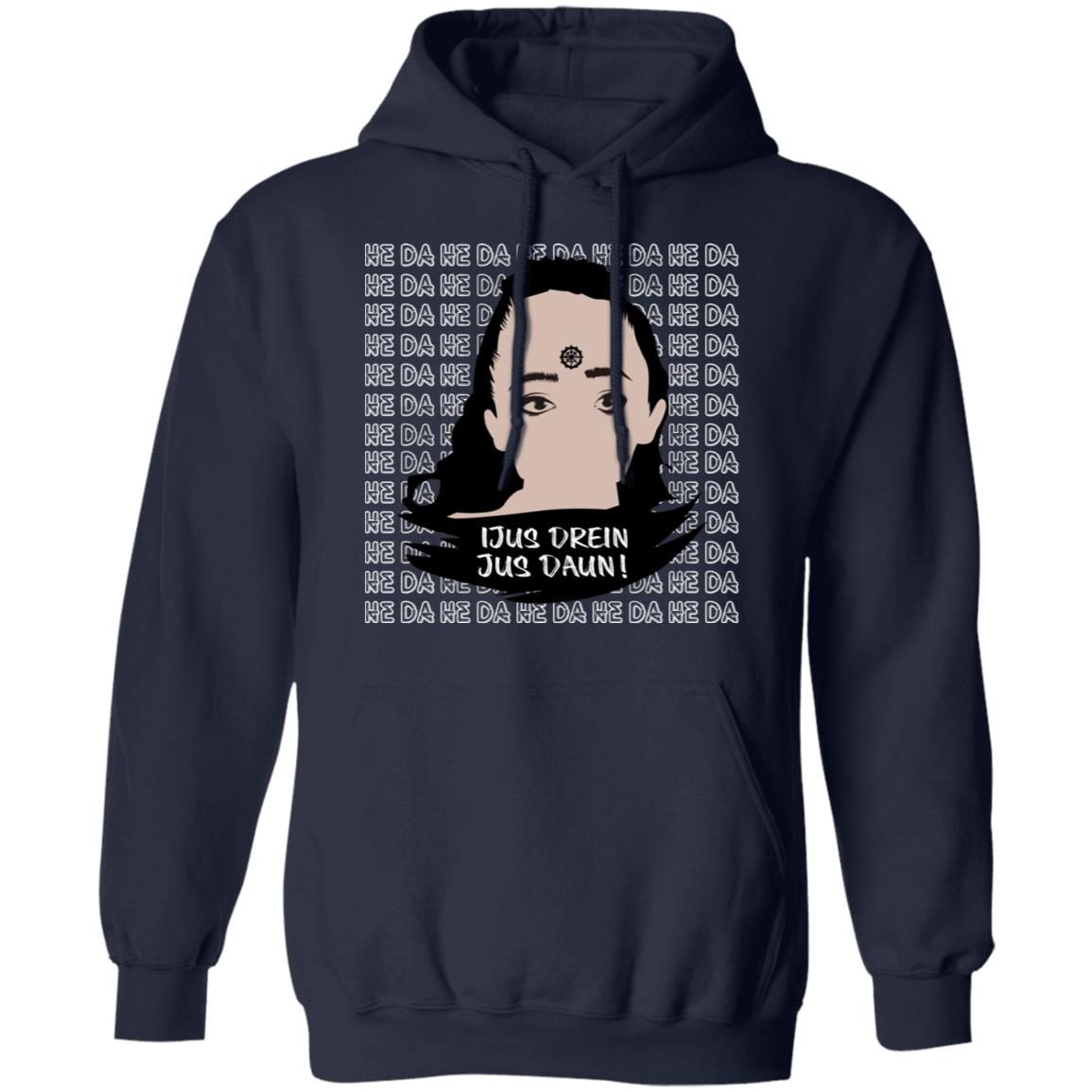 Jus Drein Jus Daun He Da He Da He Da Shirt, Hoodie, Tank