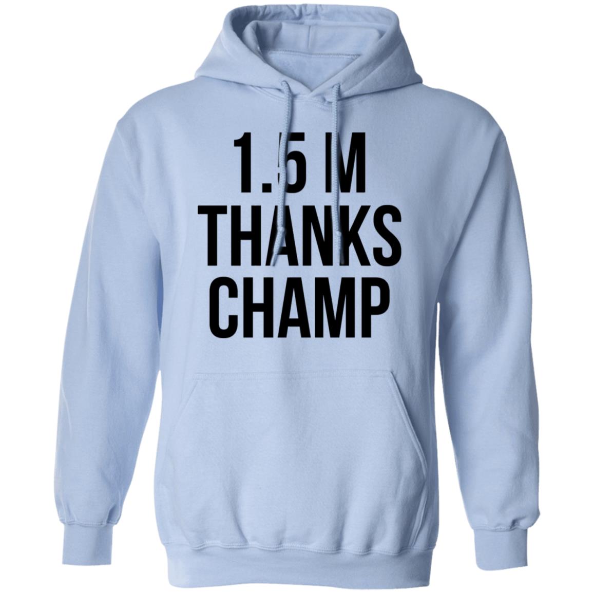 1.5 Metres Thanks Champ Shirt, Hoodie, Tank
