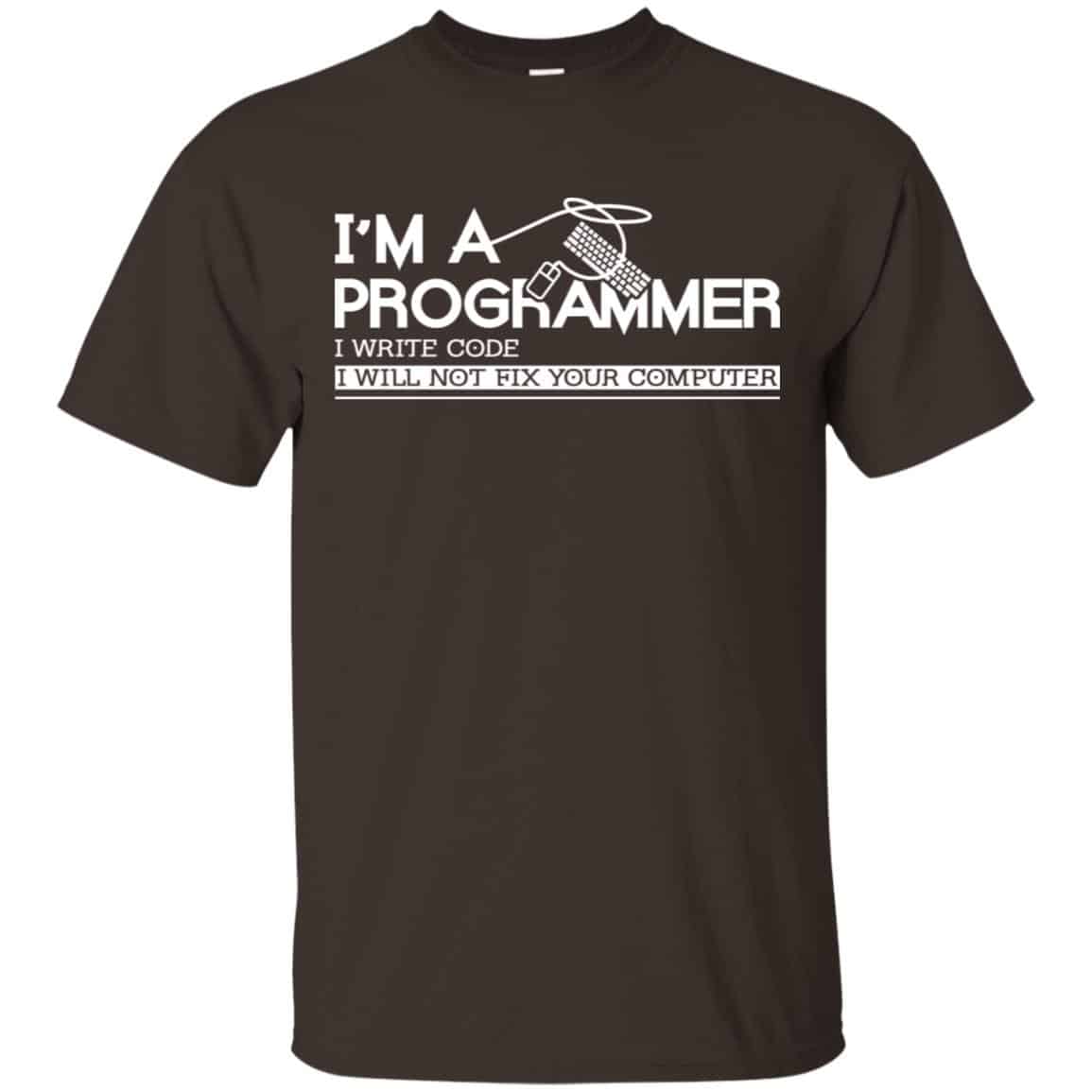 I’m A Programmer I Write Code I Will Not Fix Your Computer Shirt, Hoodie, Tank