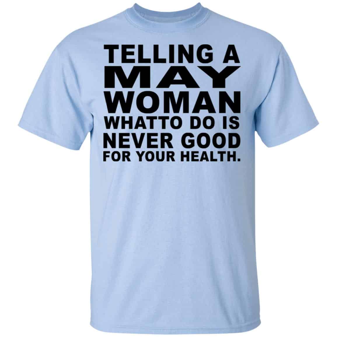 Telling A May Woman What To Do Is Never Good Shirt, Hoodie, Tank