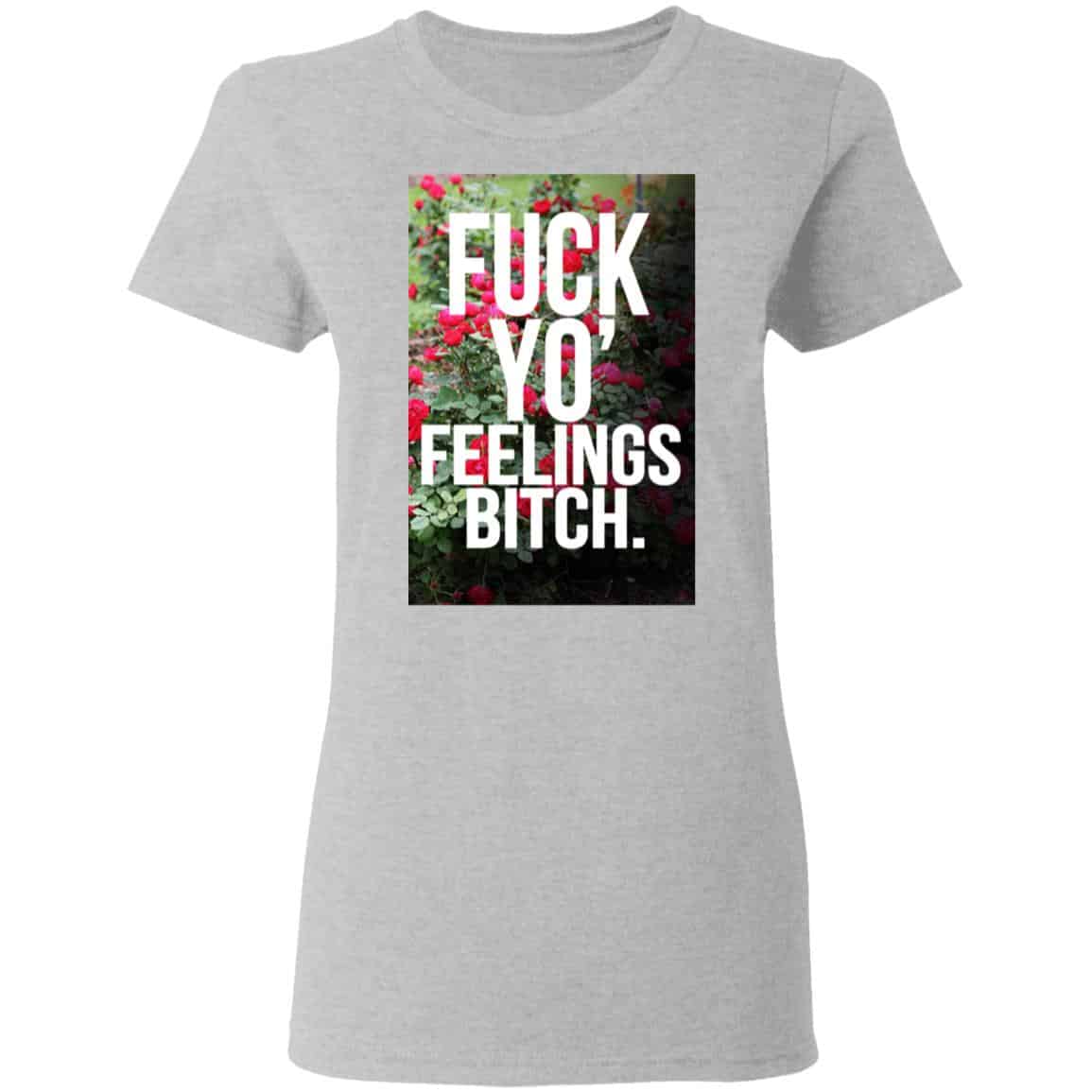 Fuck Yo’ Feelings Bitch Shirt, Hoodie, Tank
