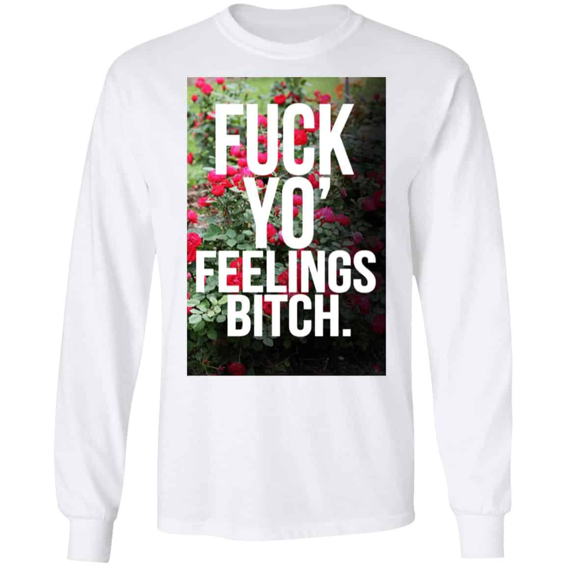 Fuck Yo’ Feelings Bitch Shirt, Hoodie, Tank