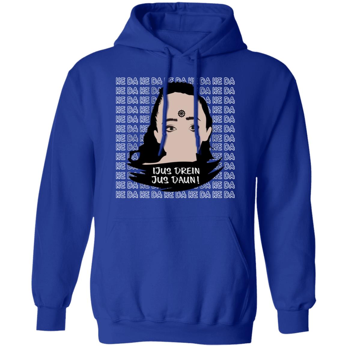 Jus Drein Jus Daun He Da He Da He Da Shirt, Hoodie, Tank