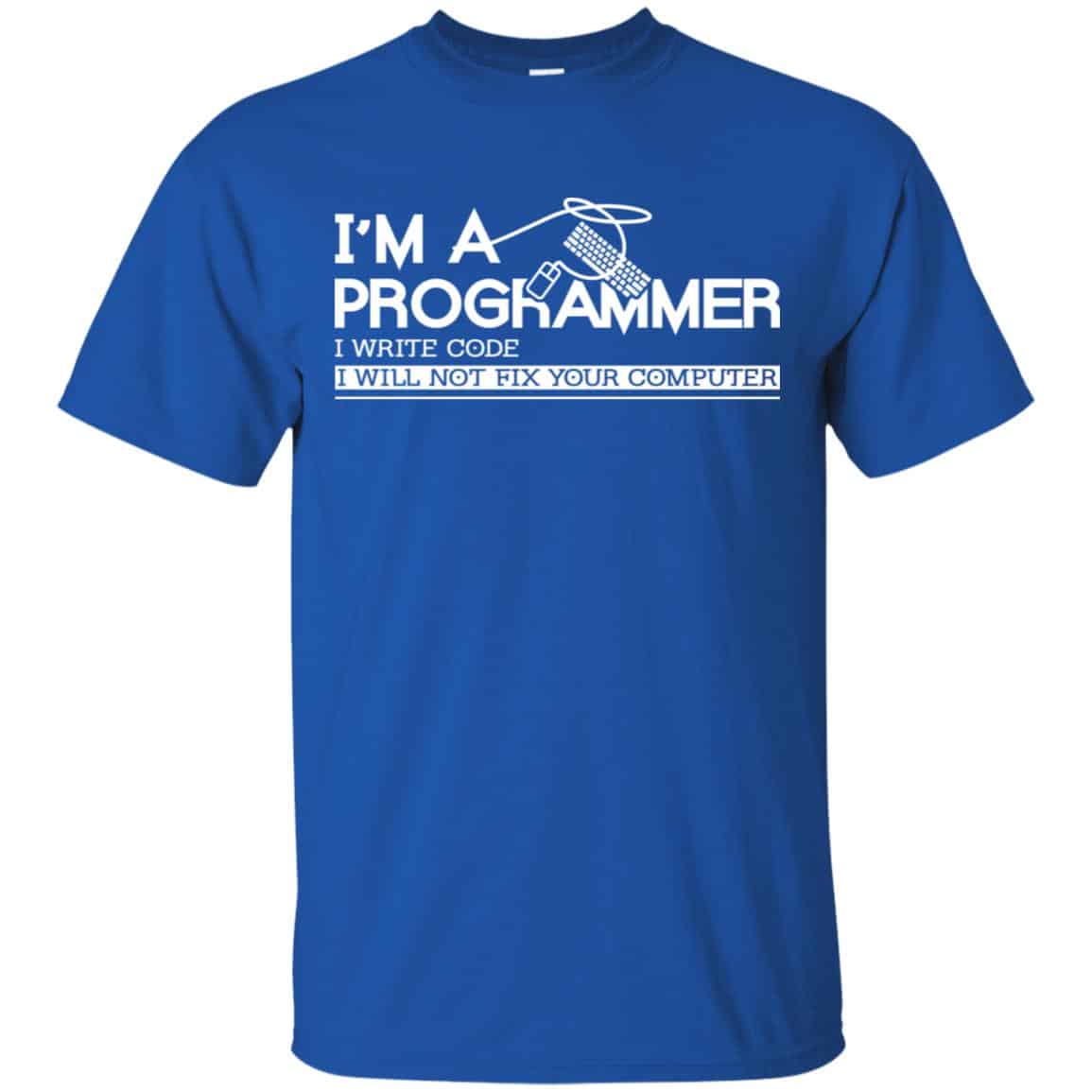 I’m A Programmer I Write Code I Will Not Fix Your Computer Shirt, Hoodie, Tank