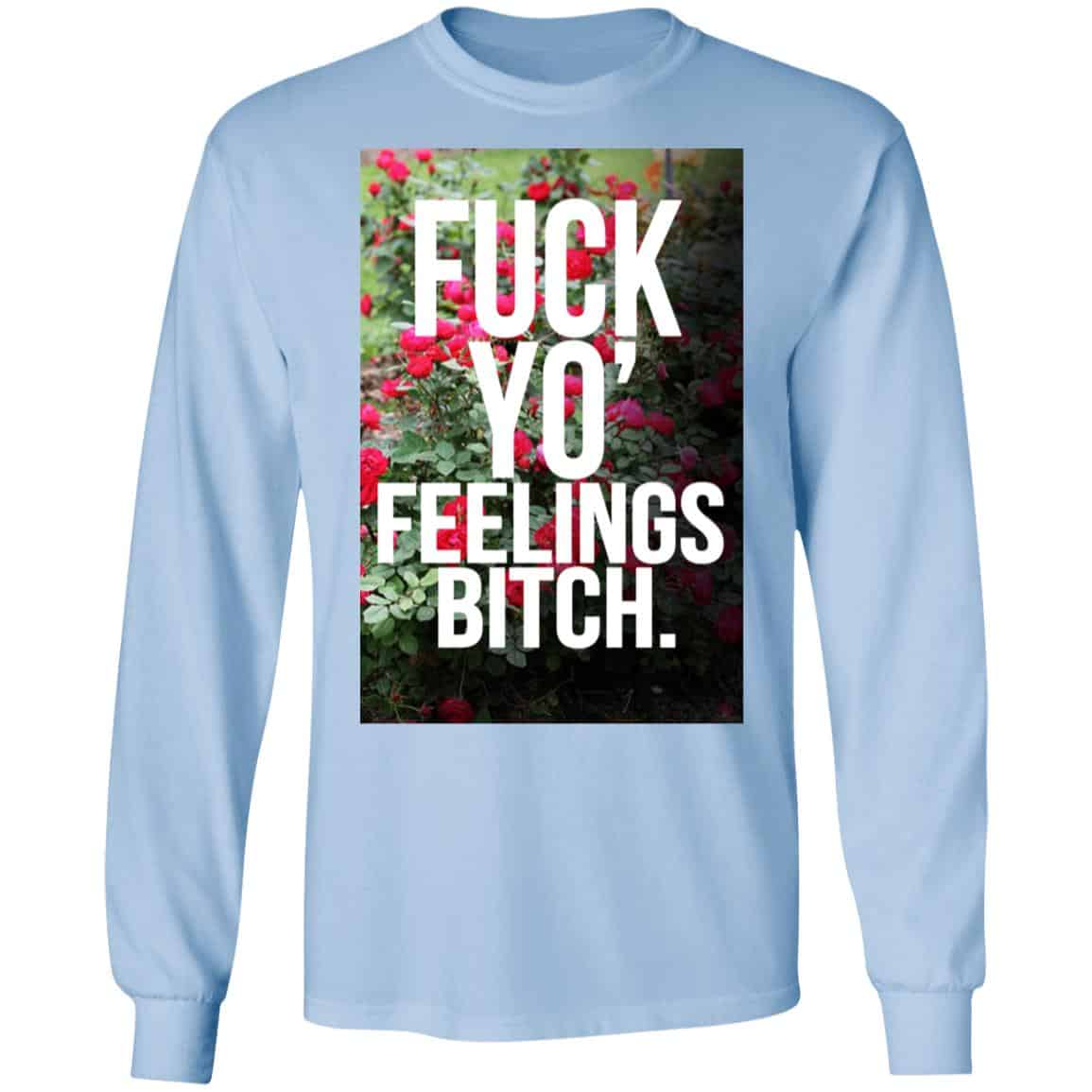 Fuck Yo’ Feelings Bitch Shirt, Hoodie, Tank