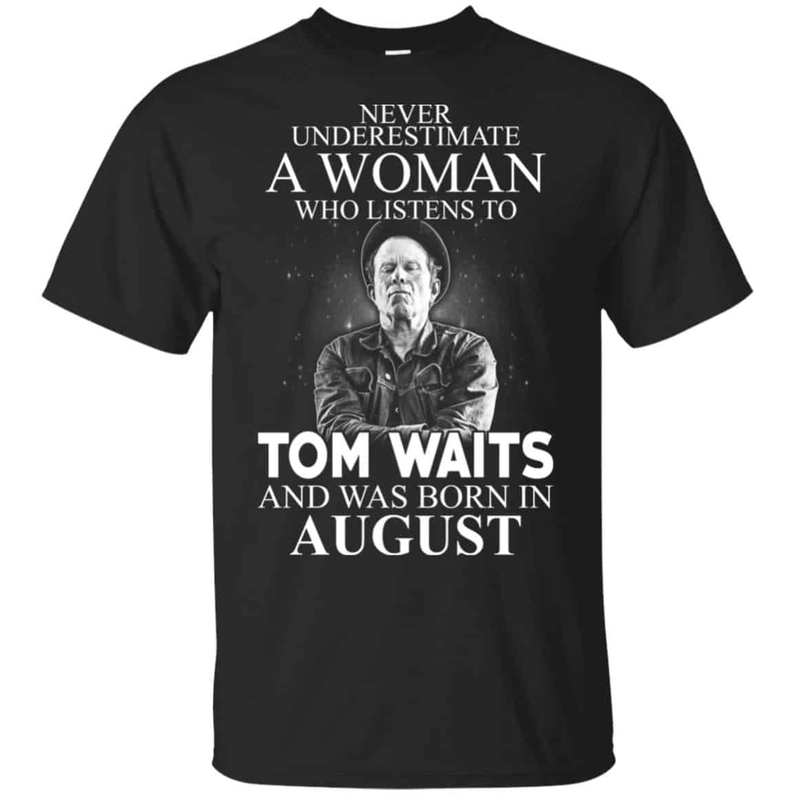 A Woman Who Listens To Tom Waits And Was Born In August T-Shirts, Hoodie, Tank
