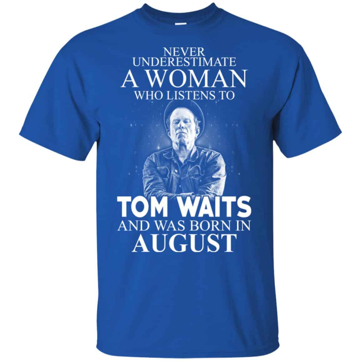 A Woman Who Listens To Tom Waits And Was Born In August T-Shirts, Hoodie, Tank