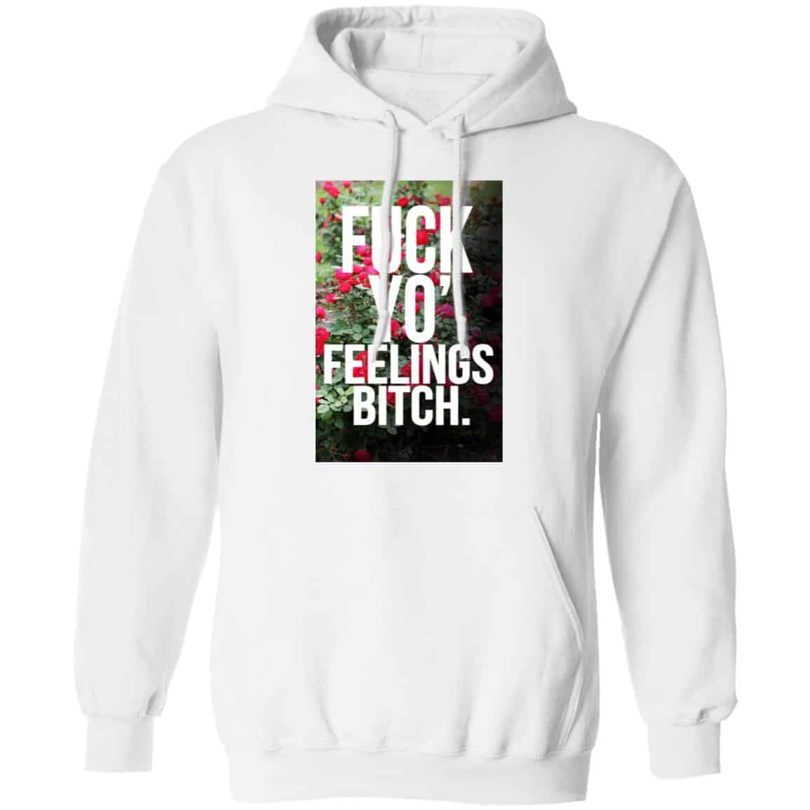 Fuck Yo’ Feelings Bitch Shirt, Hoodie, Tank