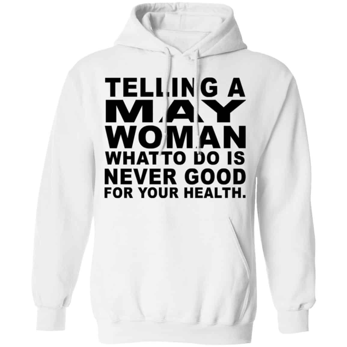 Telling A May Woman What To Do Is Never Good Shirt, Hoodie, Tank