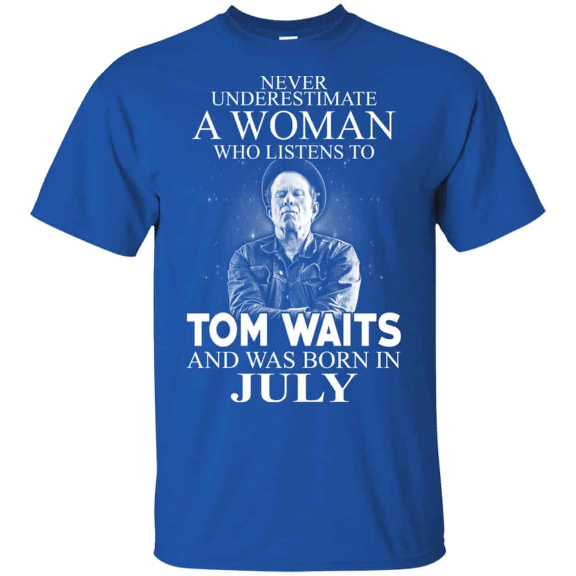A Woman Who Listens To Tom Waits And Was Born In July T-Shirts, Hoodie, Tank