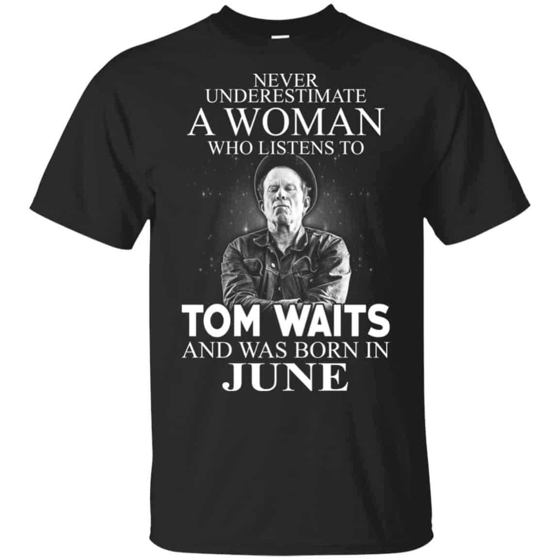 A Woman Who Listens To Tom Waits And Was Born In June T-Shirts, Hoodie, Tank