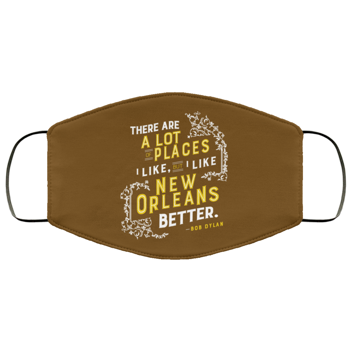 There Are A Lot Of Places I Like But I Like New Orleans Better Bob Dylan Face Mask
