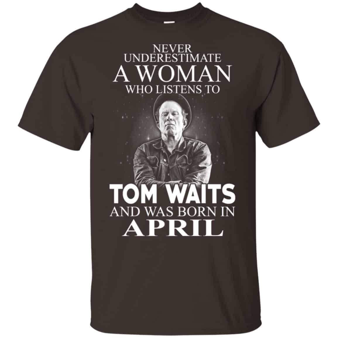 A Woman Who Listens To Tom Waits And Was Born In April T-Shirts, Hoodie, Tank