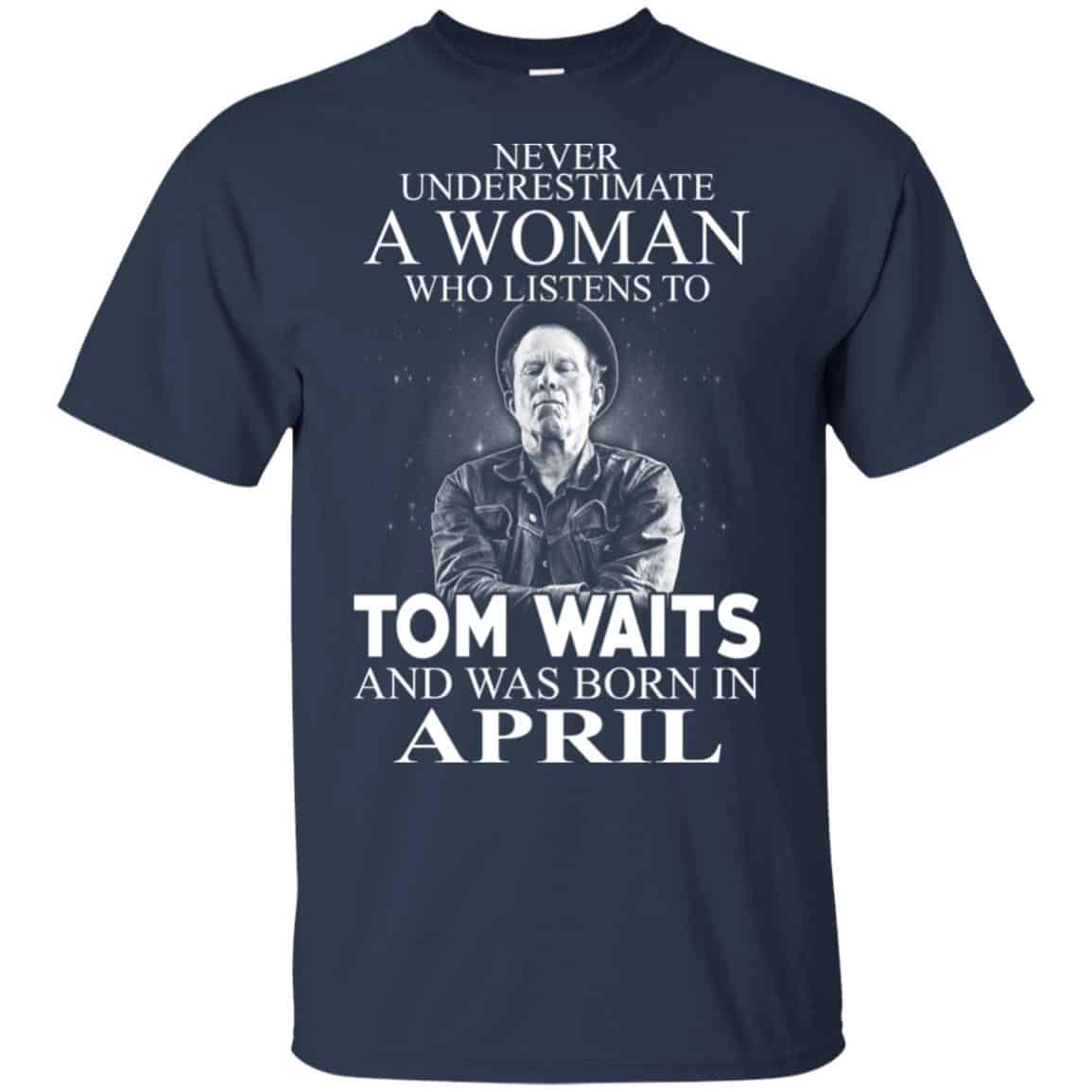 A Woman Who Listens To Tom Waits And Was Born In April T-Shirts, Hoodie, Tank