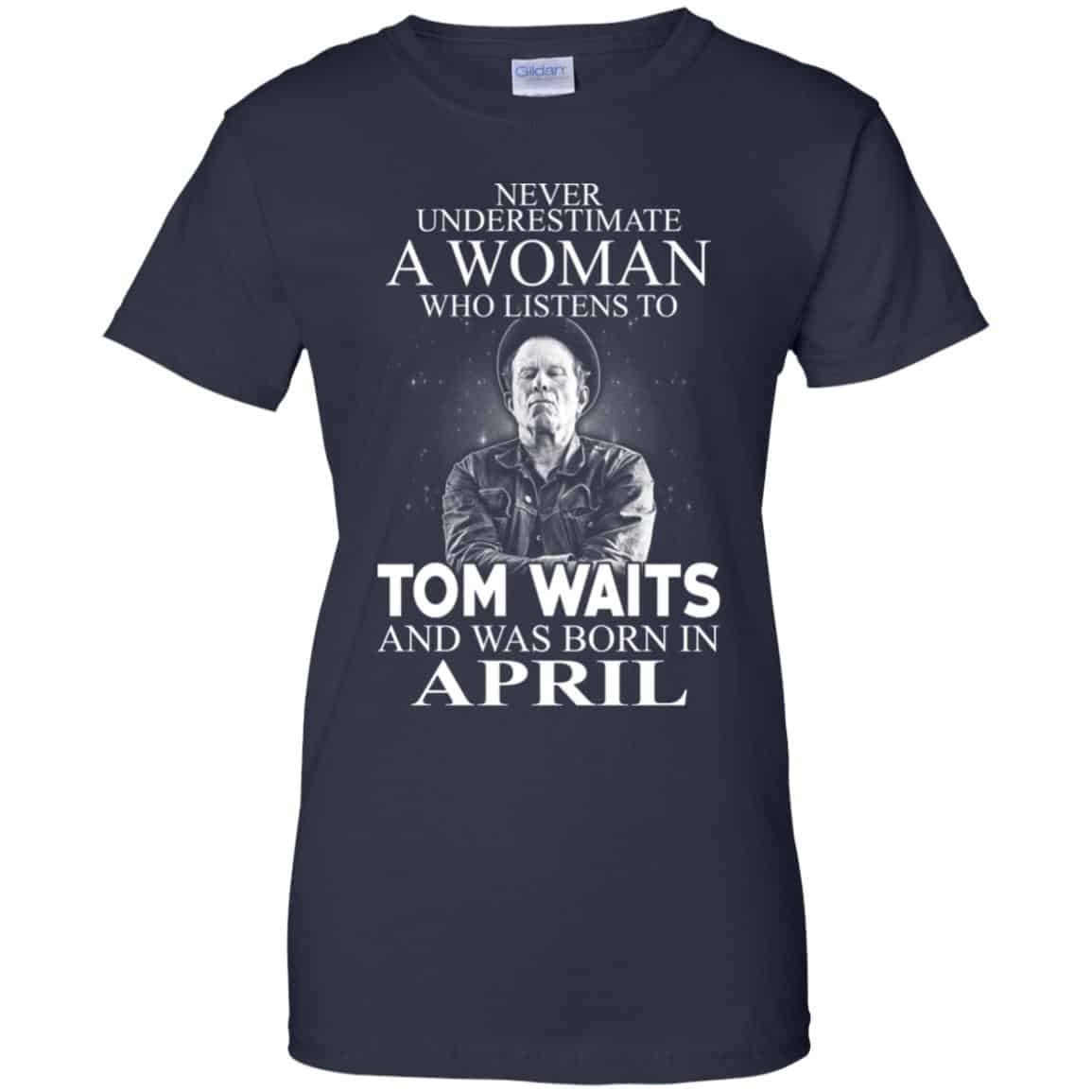 A Woman Who Listens To Tom Waits And Was Born In April T-Shirts, Hoodie, Tank