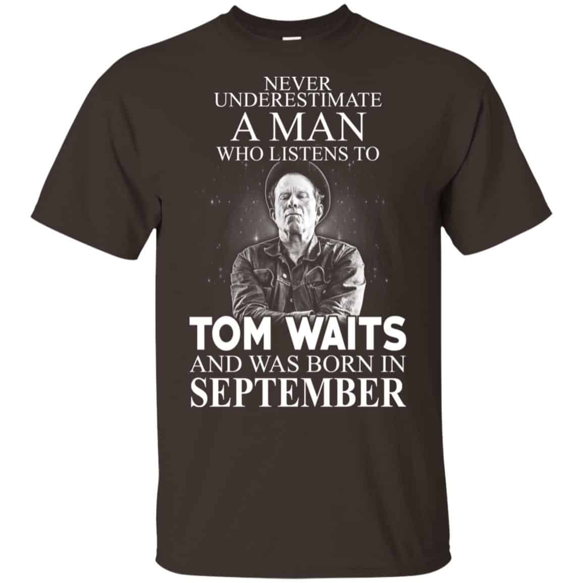 A Man Who Listens To Tom Waits And Was Born In September T-Shirts, Hoodie, Tank