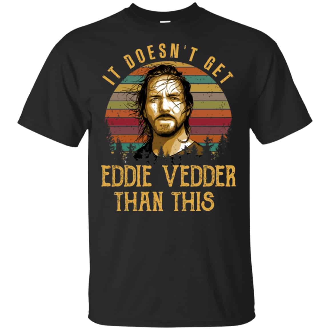 It Doesn’t Get Eddie Vedder Than This Shirt, Hoodie, Tank