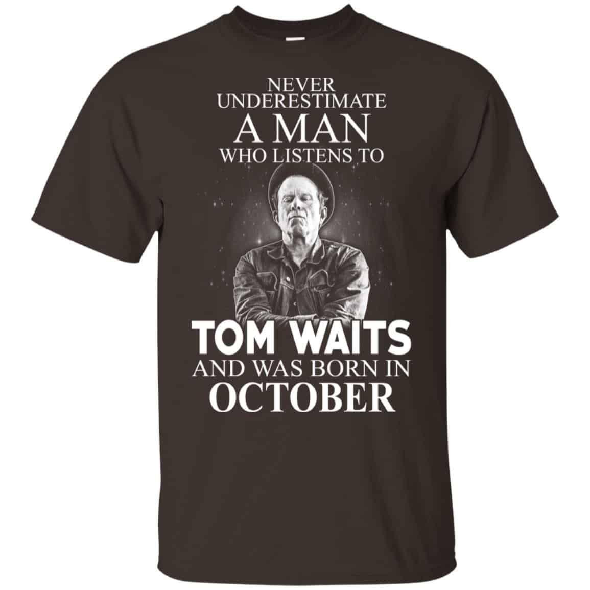 A Man Who Listens To Tom Waits And Was Born In October T-Shirts, Hoodie, Tank