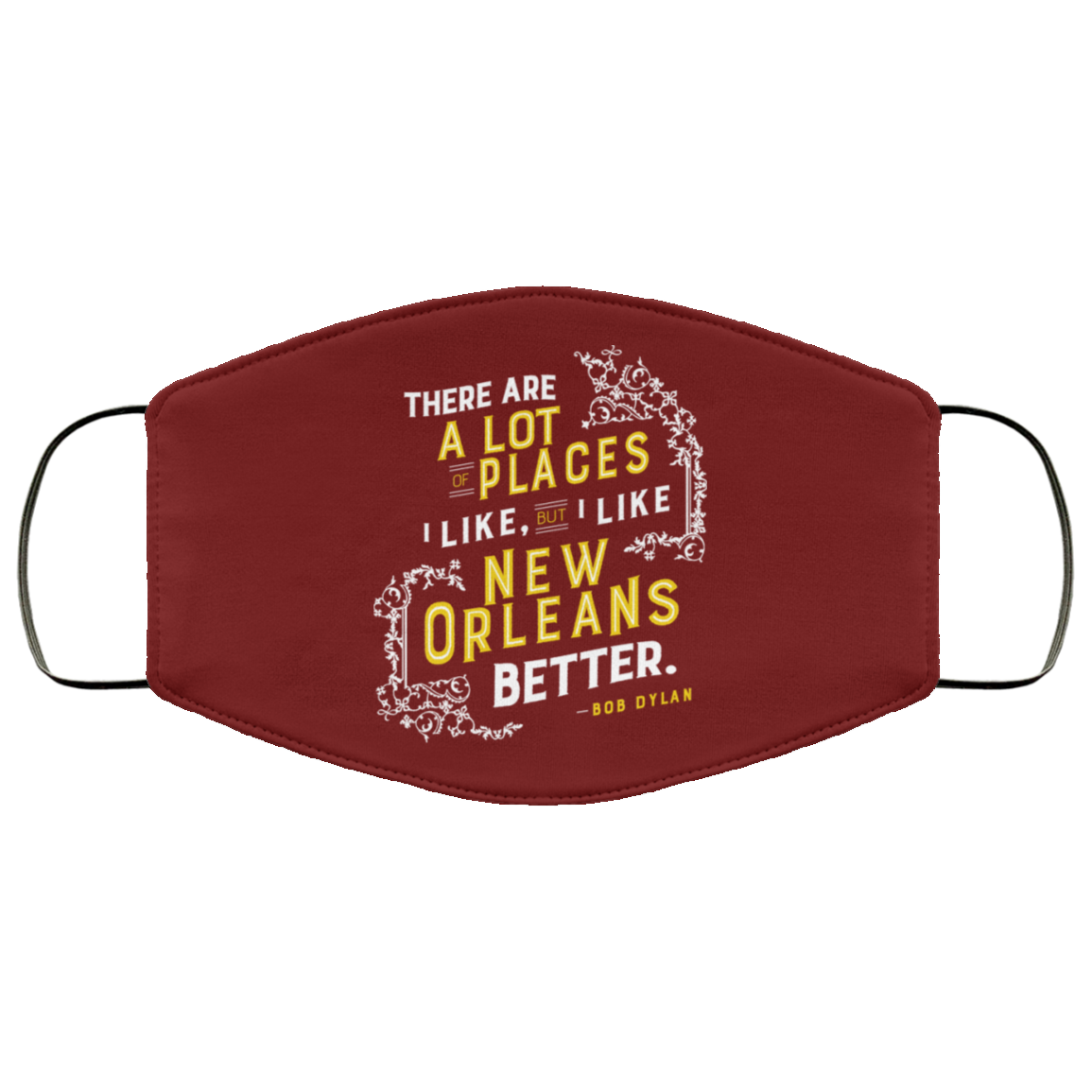 There Are A Lot Of Places I Like But I Like New Orleans Better Bob Dylan Face Mask