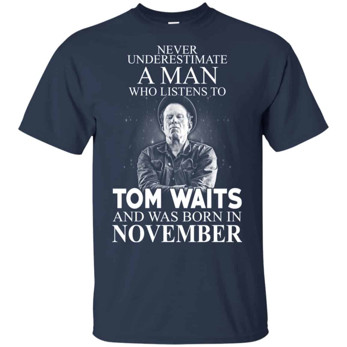 A Man Who Listens To Tom Waits And Was Born In November T-Shirts, Hoodie, Tank