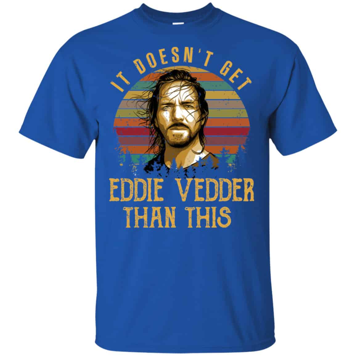 It Doesn’t Get Eddie Vedder Than This Shirt, Hoodie, Tank