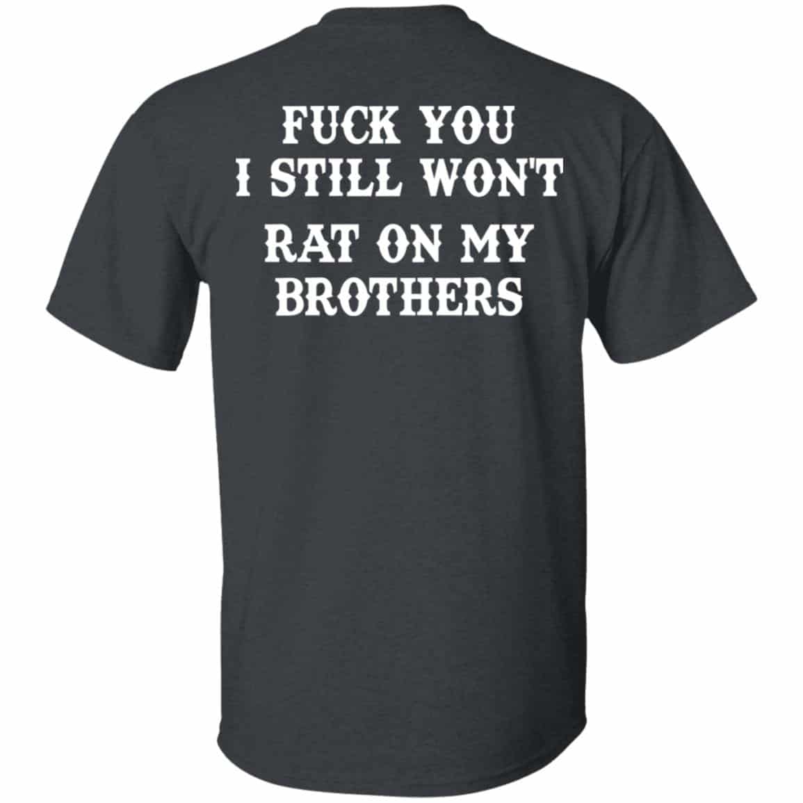Fuck You I Still Won’t Rat On My Brothers Shirt, Hoodie, Tank