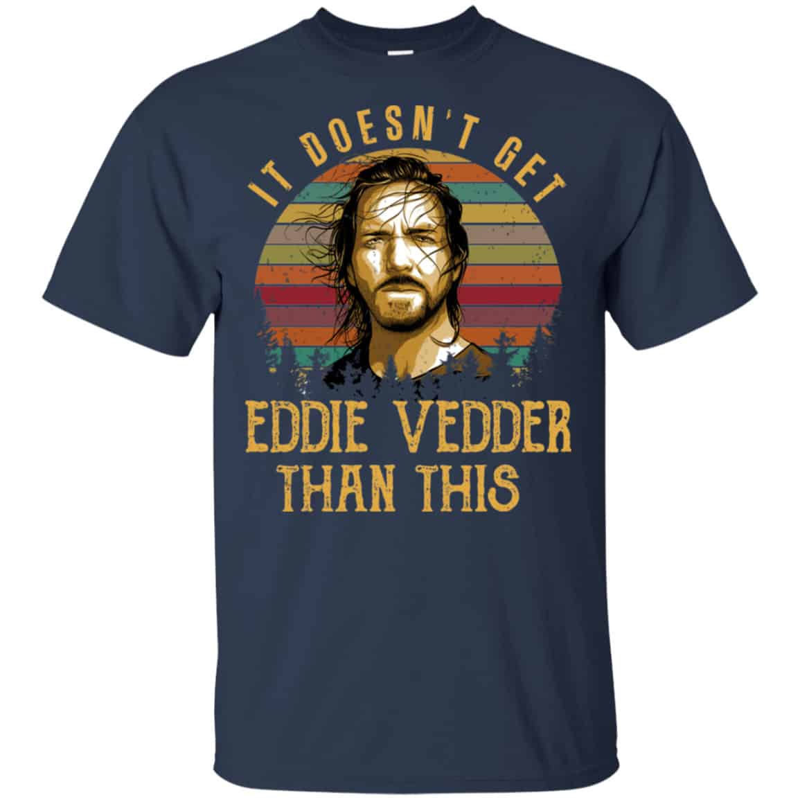 It Doesn’t Get Eddie Vedder Than This Shirt, Hoodie, Tank