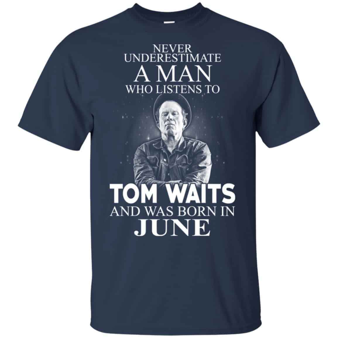 A Man Who Listens To Tom Waits And Was Born In June T-Shirts, Hoodie, Tank