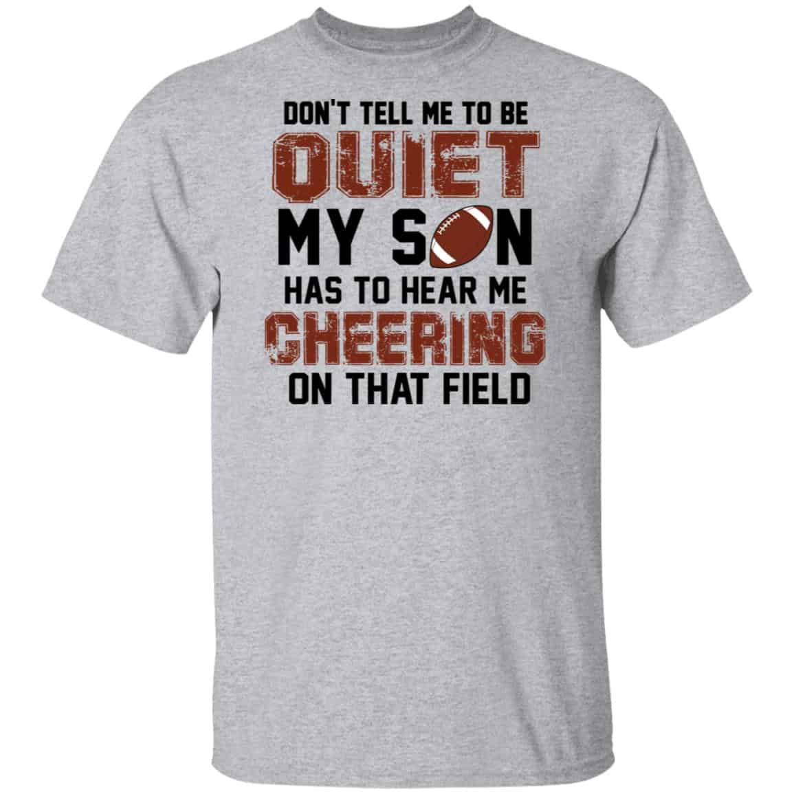 Don’t Tell Me To Be Ouiet My Son Has To Hear Me Cheering On That Field Shirt, Hoodie, Tank