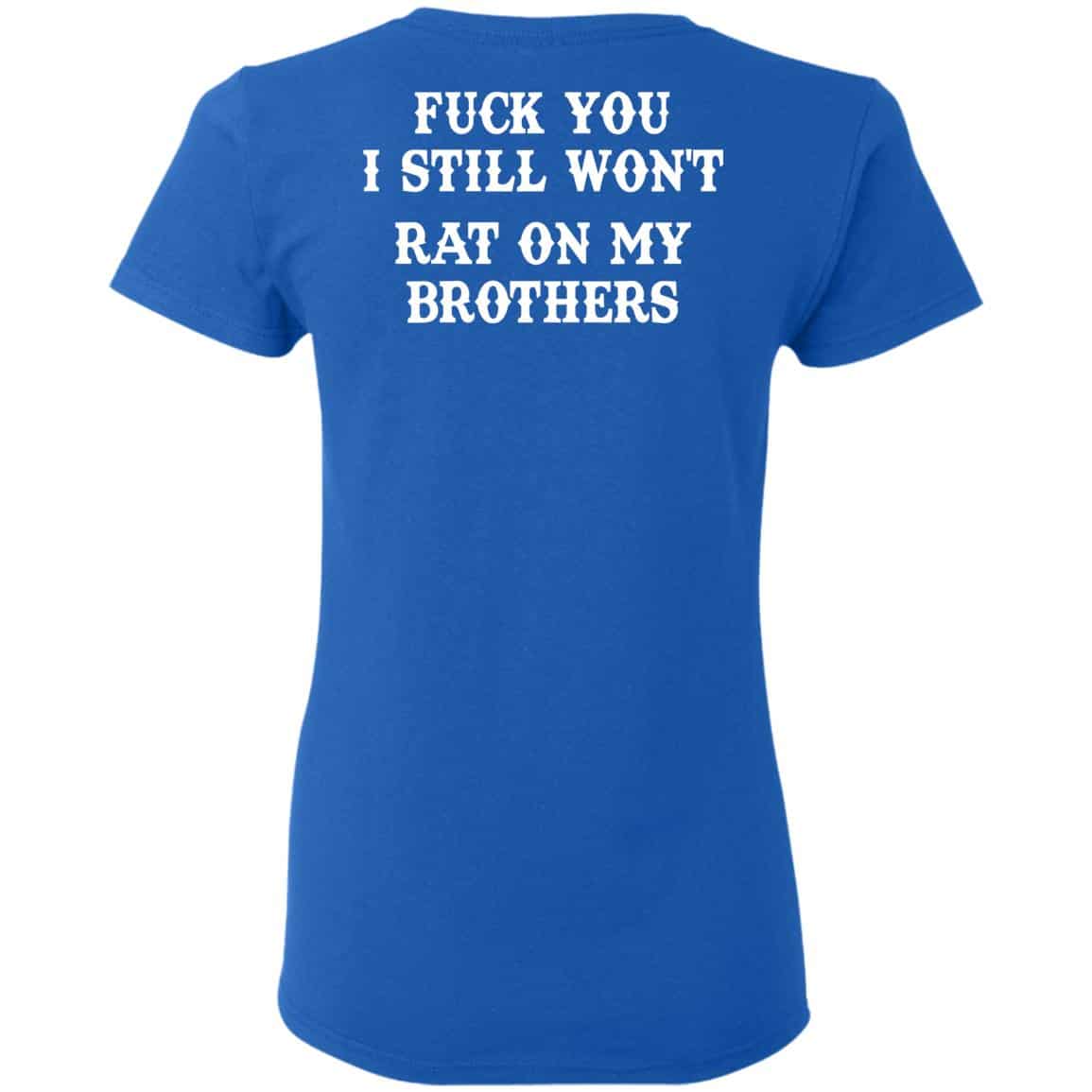 Fuck You I Still Won’t Rat On My Brothers Shirt, Hoodie, Tank