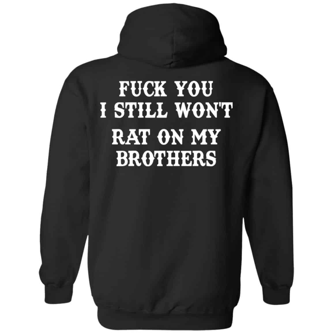 Fuck You I Still Won’t Rat On My Brothers Shirt, Hoodie, Tank